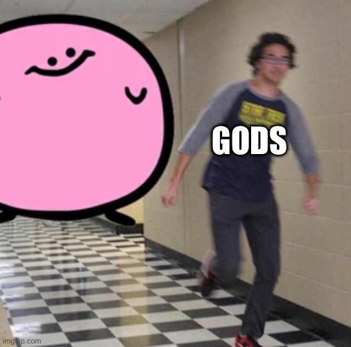 floating boy chasing running boy | GODS | image tagged in floating boy chasing running boy | made w/ Imgflip meme maker