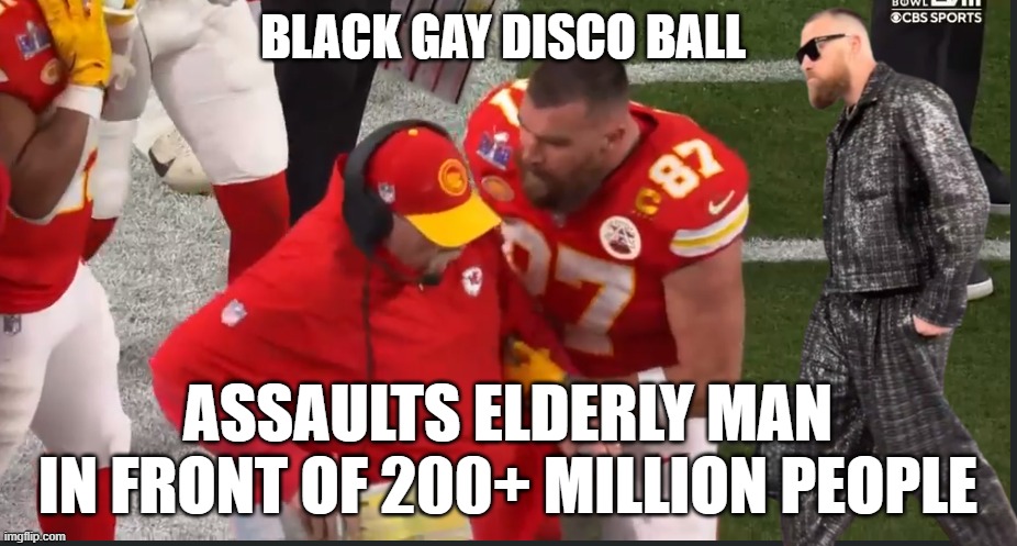 Disco Ball Felony | BLACK GAY DISCO BALL; ASSAULTS ELDERLY MAN
IN FRONT OF 200+ MILLION PEOPLE | image tagged in superbowl,super bowl,taylor swift,taylor swiftie,kansas city chiefs,49ers | made w/ Imgflip meme maker
