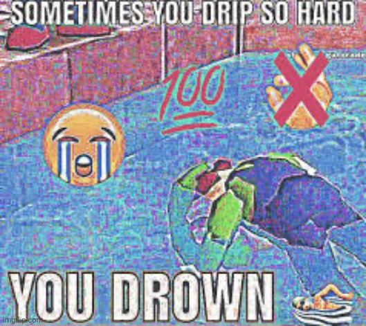 You drown | image tagged in you drown | made w/ Imgflip meme maker