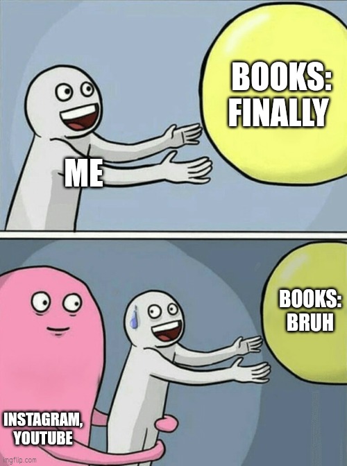 Running Away Balloon | BOOKS: FINALLY; ME; BOOKS: BRUH; INSTAGRAM, YOUTUBE | image tagged in memes,running away balloon | made w/ Imgflip meme maker