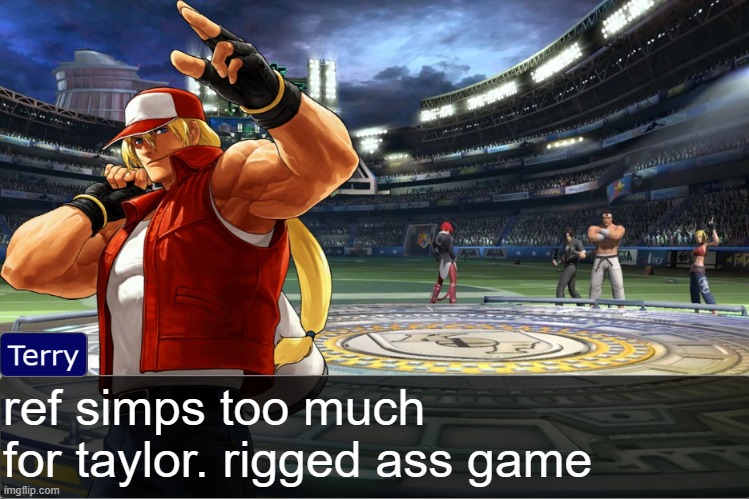 Terry Bogard objection temp | ref simps too much for taylor. rigged ass game | image tagged in terry bogard objection temp | made w/ Imgflip meme maker