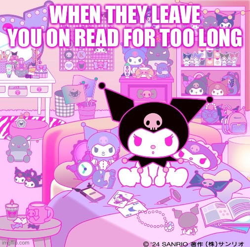 Kuromi on read | WHEN THEY LEAVE YOU ON READ FOR TOO LONG | image tagged in hello kitty,sanrio,kuromi,left on read,mad,angsty | made w/ Imgflip meme maker