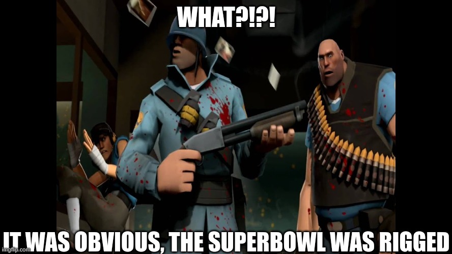 t*ylor sw*ft | WHAT?!?! IT WAS OBVIOUS, THE SUPERBOWL WAS RIGGED | made w/ Imgflip meme maker