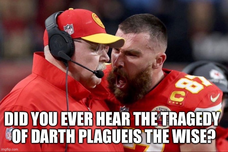Tragedy of Darth Plagueis | DID YOU EVER HEAR THE TRAGEDY 
OF DARTH PLAGUEIS THE WISE? | image tagged in did you hear the tragedy of darth plagueis the wise | made w/ Imgflip meme maker
