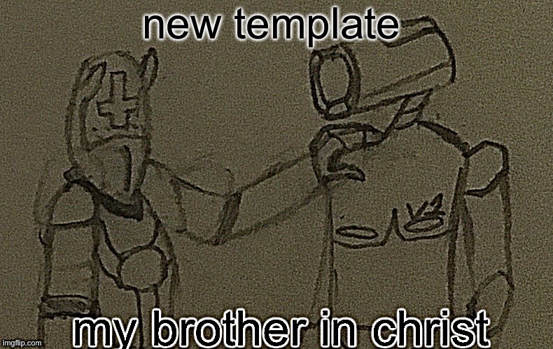 my brother in christ | new template | image tagged in my brother in christ ultrakill sharpened | made w/ Imgflip meme maker