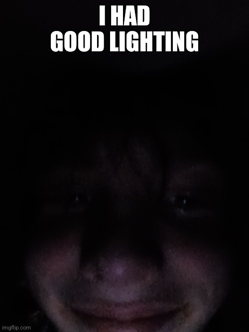 I HAD GOOD LIGHTING | made w/ Imgflip meme maker