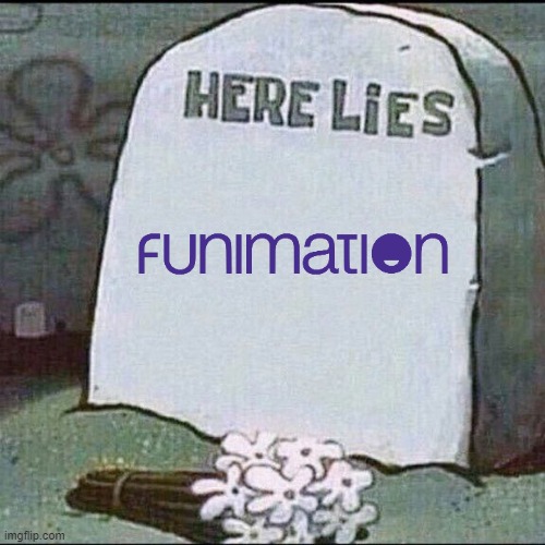 here lies funimation | image tagged in here lies blank,anime,rip,rest in peace | made w/ Imgflip meme maker