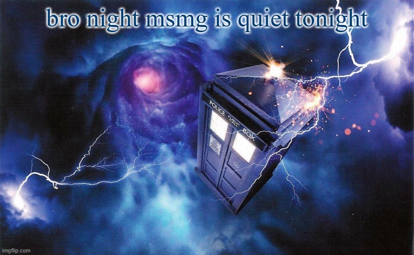 The_Doctor's Template | bro night msmg is quiet tonight | image tagged in the_doctor's template | made w/ Imgflip meme maker