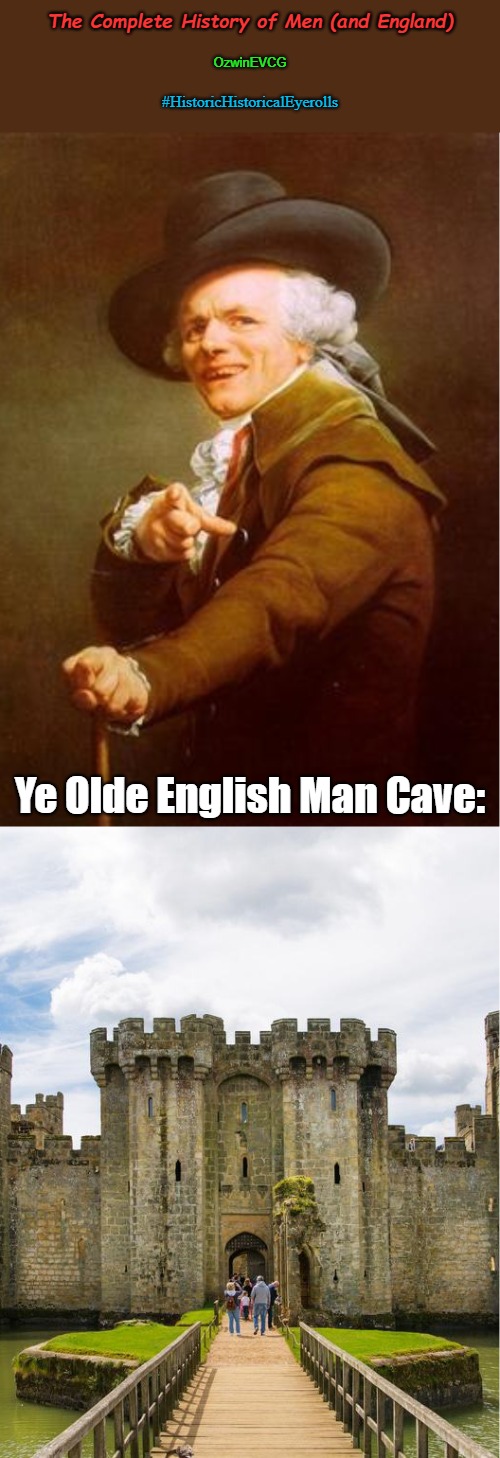 The Complete History of Men (and England) | The Complete History of Men (and England); OzwinEVCG; #HistoricHistoricalEyerolls; Ye Olde English Man Cave: | image tagged in eyeroll hashtags,ye olde englishman,eyeroll titles,difference between men and women,eyeroll memes,english history | made w/ Imgflip meme maker