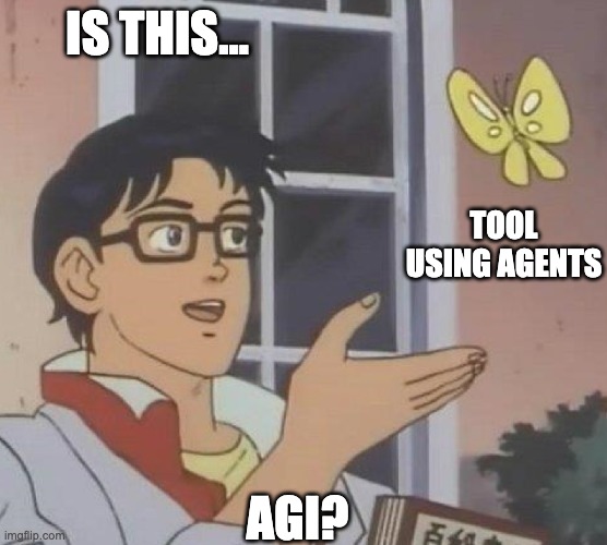 is this butterfly | IS THIS... TOOL USING AGENTS; AGI? | image tagged in is this butterfly | made w/ Imgflip meme maker