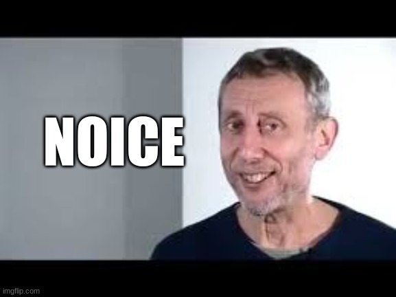 Noice | NOICE | image tagged in noice | made w/ Imgflip meme maker