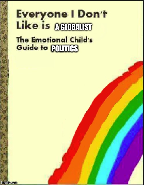 Everyone I Don't Like Blank Book | A GLOBALIST POLITICS | image tagged in everyone i don't like blank book | made w/ Imgflip meme maker