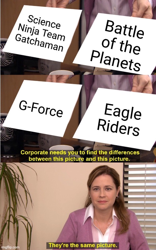 Make up your mind. | Science Ninja Team Gatchaman; Battle of the Planets; G-Force; Eagle Riders | image tagged in memes,they're the same picture,anime face palm,tv series,names for things,contradiction | made w/ Imgflip meme maker
