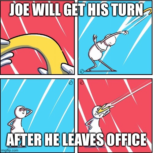 Boomerang | JOE WILL GET HIS TURN AFTER HE LEAVES OFFICE | image tagged in boomerang | made w/ Imgflip meme maker