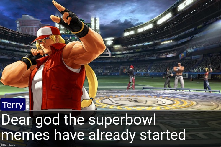 Terry Bogard objection temp | Dear god the superbowl memes have already started | image tagged in terry bogard objection temp | made w/ Imgflip meme maker