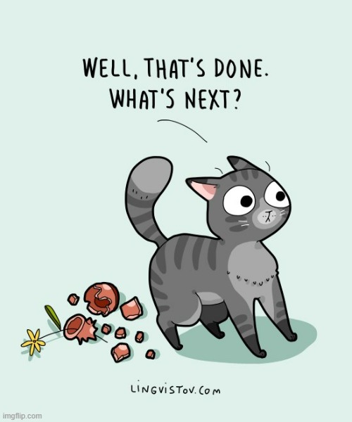 A Cat's Way Of Thinking | image tagged in memes,comics/cartoons,cats,break,vase,my job here is done | made w/ Imgflip meme maker