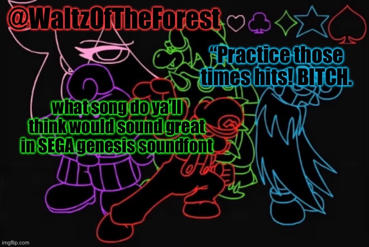 WaltzOfTheForest’s Announcement Template! | what song do ya’ll think would sound great in SEGA genesis soundfont | image tagged in waltzoftheforest s announcement template | made w/ Imgflip meme maker