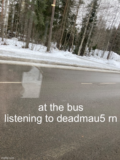 at the bus listening to deadmau5 rn | made w/ Imgflip meme maker