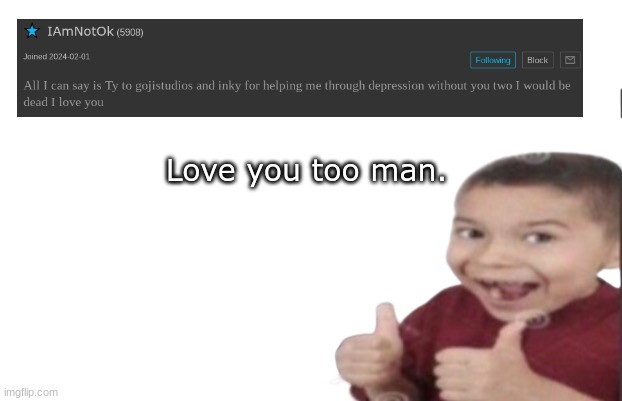 THE TEMP MAKES ME LAUGH IM SORRY- | Love you too man. | image tagged in love,you,too,iamnotok | made w/ Imgflip meme maker