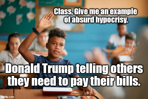 Donald Trump and NATO | Class, Give me an example
 of absurd hypocrisy. Donald Trump telling others they need to pay their bills. | image tagged in nato,donald trump,hypocrisy,grade school | made w/ Imgflip meme maker