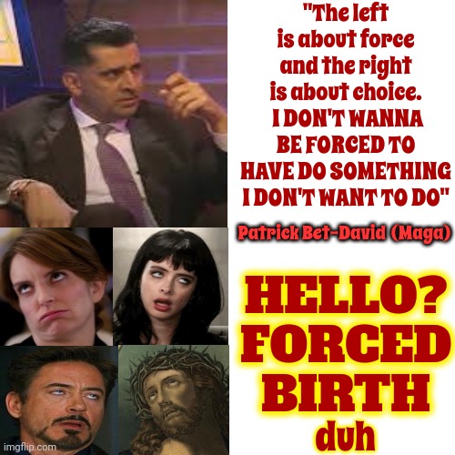 Maga's Ok W/4sing Girls 2 Give Birth 2 Their Own Sibling But They Draw The Line At Being Vaccinated?  Where's The LOGIC? | "The left is about force and the right is about choice.  I DON'T WANNA BE FORCED TO HAVE DO SOMETHING I DON'T WANT TO DO"; Patrick Bet-David  (Maga); HELLO?
FORCED BIRTH; duh | image tagged in memes,drake hotline bling,scumbag maga,conservative hypocrisy,pro-choice,wake up | made w/ Imgflip meme maker