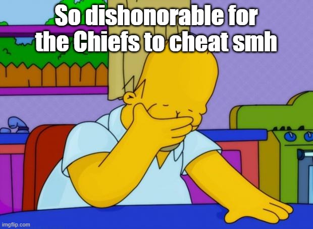 . | So dishonorable for the Chiefs to cheat smh | made w/ Imgflip meme maker