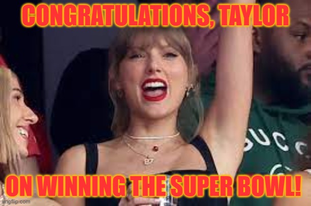 CONGRATULATIONS, TAYLOR; ON WINNING THE SUPER BOWL! | made w/ Imgflip meme maker