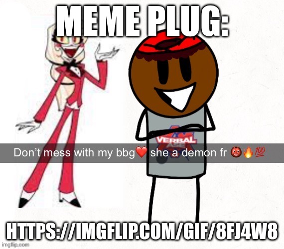 don't mess with my bbg she a demon fr | MEME PLUG:; HTTPS://IMGFLIP.COM/GIF/8FJ4W8 | image tagged in don't mess with my bbg she a demon fr | made w/ Imgflip meme maker