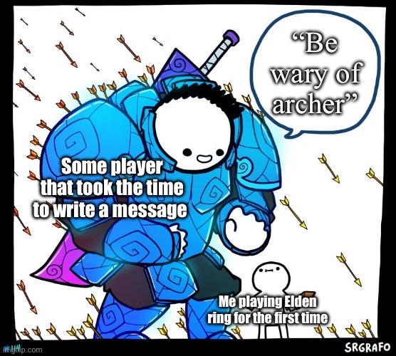 Owe my life to these guys | “Be wary of archer”; Some player that took the time to write a message; Me playing Elden ring for the first time | image tagged in wholesome protector | made w/ Imgflip meme maker