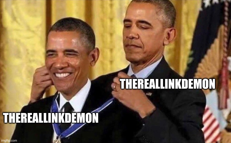 obama medal | THEREALLINKDEMON THEREALLINKDEMON | image tagged in obama medal | made w/ Imgflip meme maker