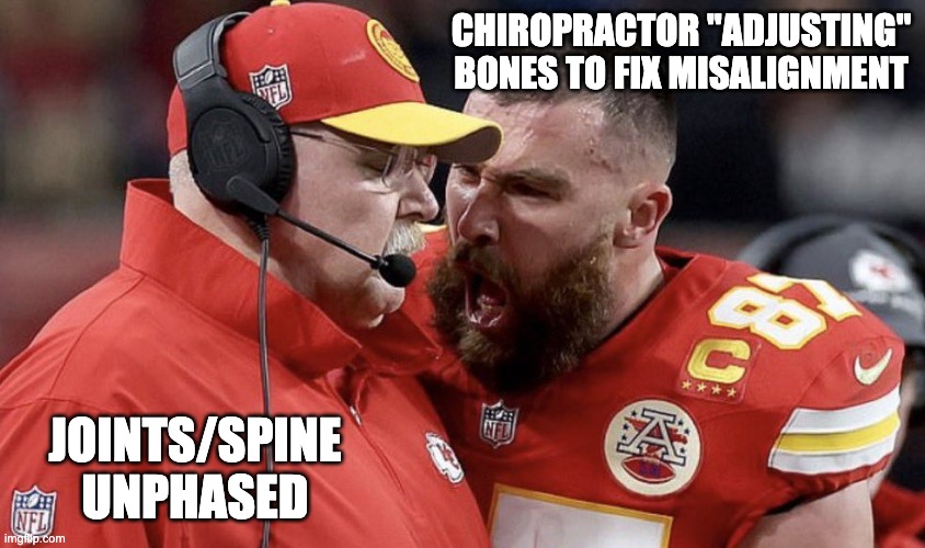 Kelce Sparta | CHIROPRACTOR "ADJUSTING" BONES TO FIX MISALIGNMENT; JOINTS/SPINE UNPHASED | image tagged in kelce sparta | made w/ Imgflip meme maker