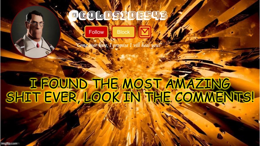 Gold's Announcement Template | I FOUND THE MOST AMAZING SHIT EVER, LOOK IN THE COMMENTS! | image tagged in gold's announcement template | made w/ Imgflip meme maker