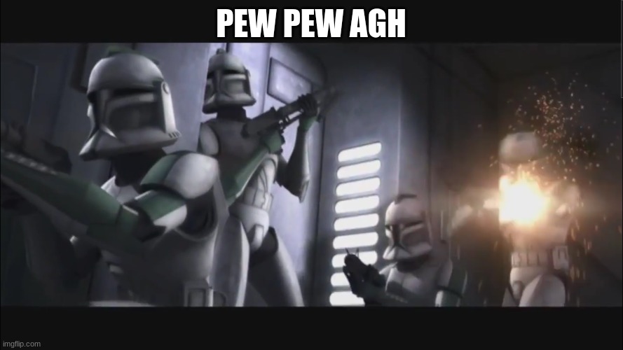 clone trooper green company | PEW PEW AGH | image tagged in clone trooper green company | made w/ Imgflip meme maker