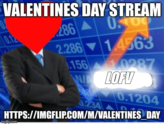 Join today!!!! | VALENTINES DAY STREAM; HTTPS://IMGFLIP.COM/M/VALENTINES_DAY | image tagged in lofv meme,valentine's day,valentines day | made w/ Imgflip meme maker