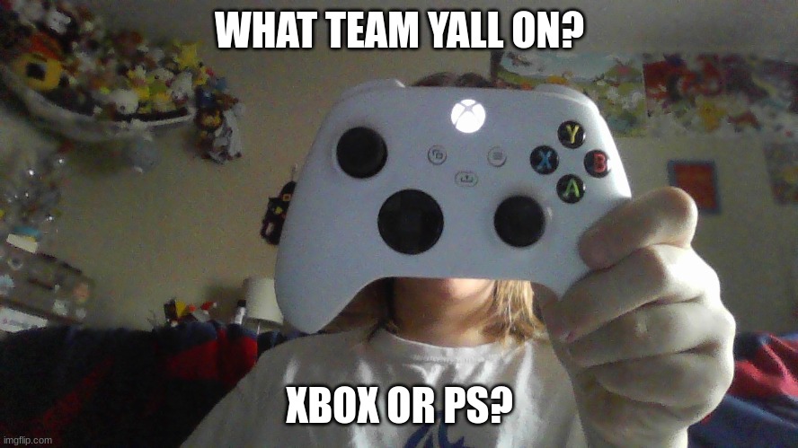 What team | WHAT TEAM YALL ON? XBOX OR PS? | image tagged in what,team,imgflip,on | made w/ Imgflip meme maker