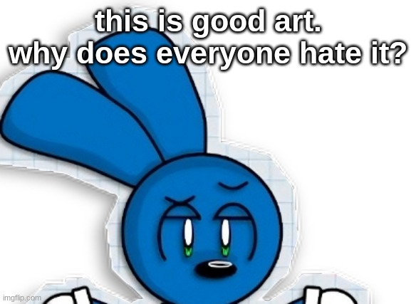 Cool riggy | this is good art. why does everyone hate it? | image tagged in cool riggy | made w/ Imgflip meme maker