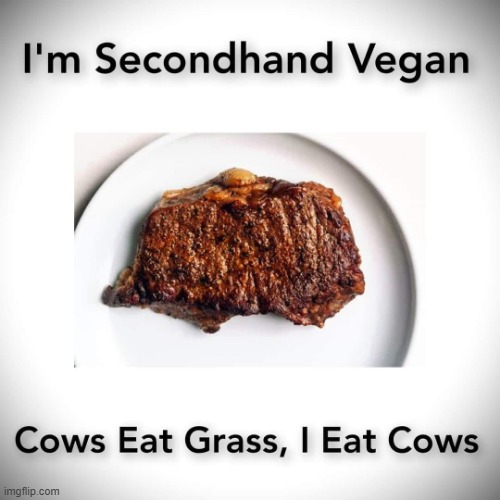 Vegan minus 1 ! | image tagged in grass is greener | made w/ Imgflip meme maker