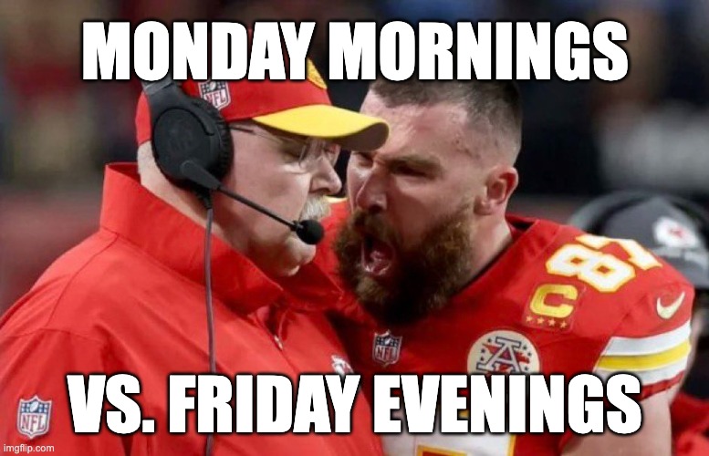 Mondays vs Fridays | MONDAY MORNINGS; VS. FRIDAY EVENINGS | image tagged in i hate mondays | made w/ Imgflip meme maker