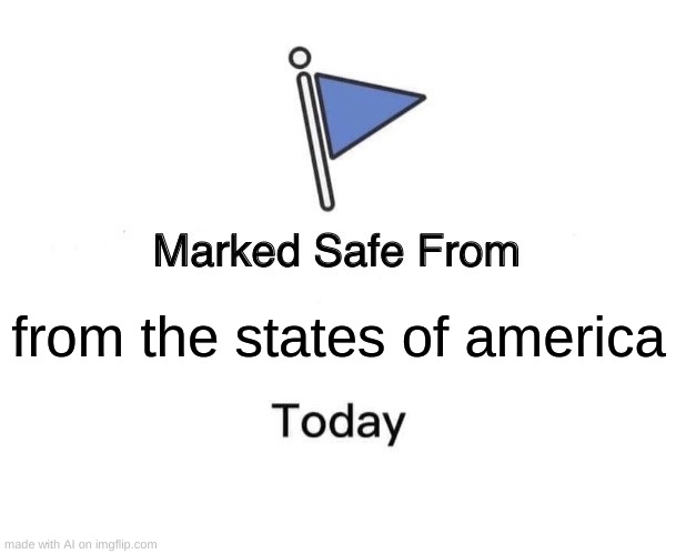 huh? | from the states of america | image tagged in memes,marked safe from | made w/ Imgflip meme maker