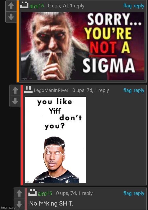 Bro calls someone "not a sigma" but he enjoys yiff lmao. Cry about it | made w/ Imgflip meme maker
