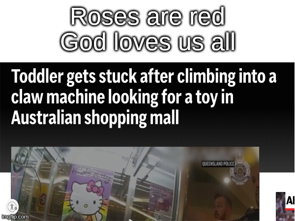 nice poem | Roses are red
God loves us all | image tagged in poem,headlines | made w/ Imgflip meme maker