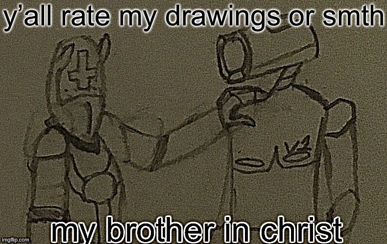 my brother in christ (ultrakill sharpened) | y’all rate my drawings or smth | image tagged in my brother in christ ultrakill sharpened | made w/ Imgflip meme maker