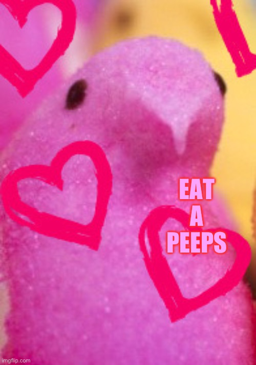 Majik Peeps Valentines 2 | EAT A PEEPS | image tagged in majik peeps valentines 2 | made w/ Imgflip meme maker