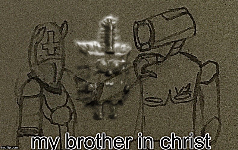 my brother in christ (ultrakill sharpened) | image tagged in my brother in christ ultrakill sharpened | made w/ Imgflip meme maker