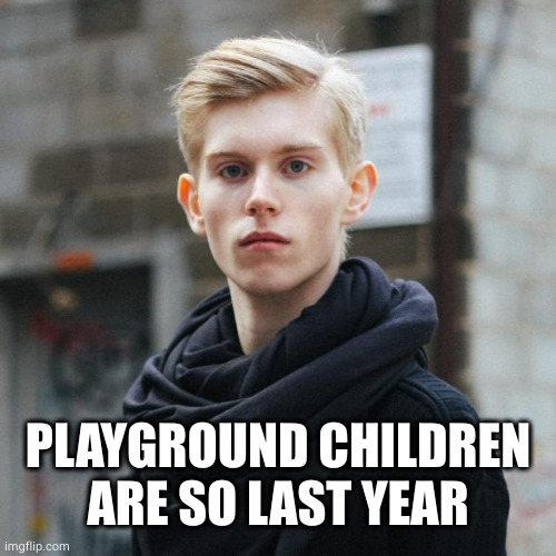 Fashion Police Chris | PLAYGROUND CHILDREN ARE SO LAST YEAR | image tagged in fashion police chris | made w/ Imgflip meme maker