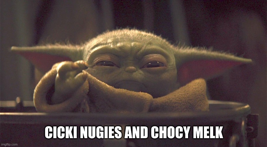 Baby Y and his chiky nuggies | CICKI NUGIES AND CHOCY MELK | image tagged in baby y and his chiky nuggies | made w/ Imgflip meme maker