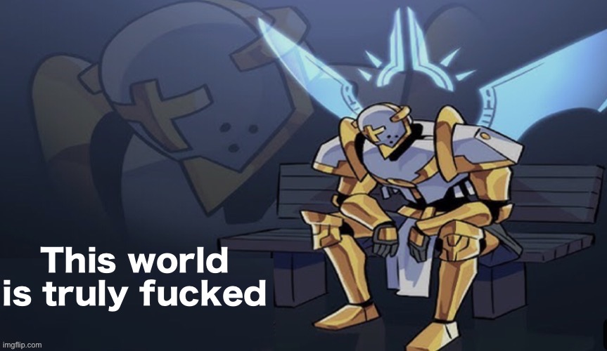 Gabriel regret | This world is truly fucked | image tagged in gabriel regret | made w/ Imgflip meme maker