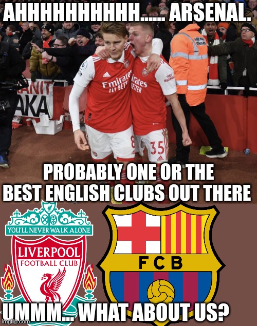 Soccer Explaining | AHHHHHHHHHH...... ARSENAL. PROBABLY ONE OR THE BEST ENGLISH CLUBS OUT THERE; UMMM... WHAT ABOUT US? | image tagged in soccer explaining | made w/ Imgflip meme maker