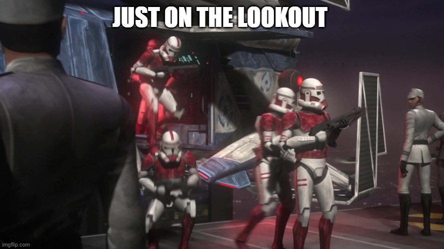 coruscant guard | JUST ON THE LOOKOUT | image tagged in coruscant guard | made w/ Imgflip meme maker