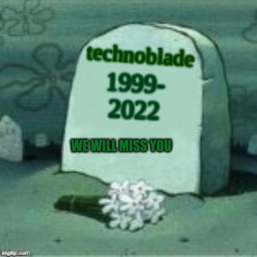 R.I.P | technoblade; 1999- 2022; WE WILL MISS YOU | image tagged in here lies x | made w/ Imgflip meme maker